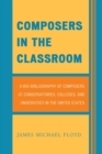 Composers in the Classroom : A Bio-Bibliography of Composers at Conservatories, Colleges, and Universities in the United States - eBook