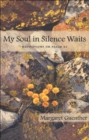 My Soul in Silence Waits : Meditations on Psalm 62 - eBook