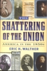 The Shattering of the Union : America in the 1850s - eBook