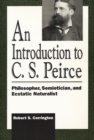 Introduction to C. S. Peirce : Philosopher, Semiotician, and Ecstatic Naturalist - eBook