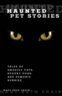 Haunted Pet Stories : Tales Of Ghostly Cats, Spooky Dogs, And Demonic Bunnies - eBook