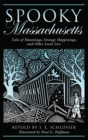 Spooky Massachusetts : Tales Of Hauntings, Strange Happenings, And Other Local Lore - eBook