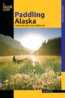 Paddling Alaska : A Guide To The State's Classic Paddling Trips - eBook