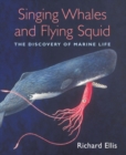 Singing Whales and Flying Squid : The Discovery Of Marine Life - eBook