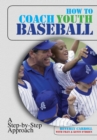 How to Coach Youth Baseball : A Step-By-Step Approach - eBook