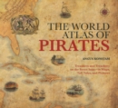 World Atlas of Pirates : Treasures And Treachery On The Seven Seas--In Maps, Tall Tales, And Pictures - eBook