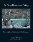 A Steelheader's Way : Principles, Tactics, & Techniques - eBook