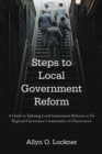 Steps to Local Government Reform : A Guide to Tailoring Local Government Reforms to Fit Regional Governance Communities in Democracies - eBook