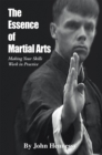 The Essence of Martial Arts : Making Your Skills Work in Practice - eBook