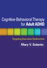 Cognitive-Behavioral Therapy for Adult ADHD : Targeting Executive Dysfunction - Book