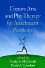 Creative Arts and Play Therapy for Attachment Problems - eBook