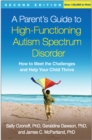 A Parent's Guide to High-Functioning Autism Spectrum Disorder : How to Meet the Challenges and Help Your Child Thrive - eBook