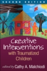 Creative Interventions with Traumatized Children, Second Edition : Creative Arts and Play Therapy, eds Malchiodi and Crenshaw - eBook