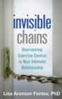 Invisible Chains : Overcoming Coercive Control in Your Intimate Relationship - Book