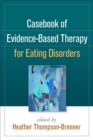 Casebook of Evidence-Based Therapy for Eating Disorders - eBook