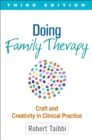 Doing Family Therapy, Third Edition : Craft and Creativity in Clinical Practice - eBook