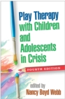 Play Therapy with Children and Adolescents in Crisis, Fourth Edition - eBook