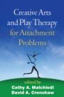 Creative Arts and Play Therapy for Attachment Problems - Book