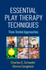 Essential Play Therapy Techniques : Time-Tested Approaches - eBook