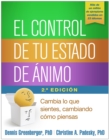 El control de tu estado de animo, Segunda edicion : Cambia lo que sientes, cambiando como piensas - eBook