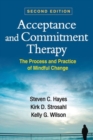 Acceptance and Commitment Therapy, Second Edition : The Process and Practice of Mindful Change - Book