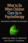 What to Do When Children Clam Up in Psychotherapy : Interventions to Facilitate Communication - Book