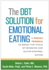 The DBT Solution for Emotional Eating : A Proven Program to Break the Cycle of Bingeing and Out-of-Control Eating - eBook