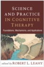 Science and Practice in Cognitive Therapy : Foundations, Mechanisms, and Applications - eBook