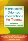 Mindfulness-Oriented Interventions for Trauma : Integrating Contemplative Practices - Book