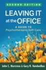 Leaving It at the Office : A Guide to Psychotherapist Self-Care - eBook