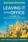 Leaving It at the Office, Second Edition : A Guide to Psychotherapist Self-Care - Book