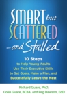 Smart but Scattered--and Stalled : 10 Steps to Help Young Adults Use Their Executive Skills to Set Goals, Make a Plan, and Successfully Leave the Nest - eBook