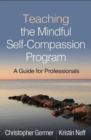 Teaching the Mindful Self-Compassion Program : A Guide for Professionals - Book