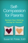 Self-Compassion for Parents : Nurture Your Child by Caring for Yourself - eBook