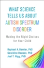 What Science Tells Us about Autism Spectrum Disorder : Making the Right Choices for Your Child - eBook