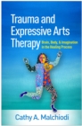 Trauma and Expressive Arts Therapy : Brain, Body, and Imagination in the Healing Process - eBook