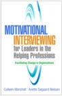 Motivational Interviewing for Leaders in the Helping Professions : Facilitating Change in Organizations - eBook