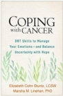 Coping with Cancer : DBT Skills to Manage Your Emotions--and Balance Uncertainty with Hope - Book