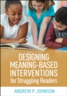 Designing Meaning-Based Interventions for Struggling Readers - eBook