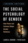 The Social Psychology of Gender, Second Edition : How Power and Intimacy Shape Gender Relations - Book