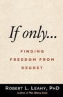 If Only… : Finding Freedom from Regret - Book