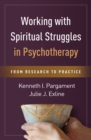 Working with Spiritual Struggles in Psychotherapy : From Research to Practice - eBook