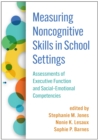Measuring Noncognitive Skills in School Settings : Assessments of Executive Function and Social-Emotional Competencies - eBook
