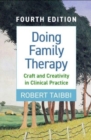 Doing Family Therapy, Fourth Edition : Craft and Creativity in Clinical Practice - Book