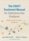 The CRAFT Treatment Manual for Substance Use Problems : Working with Family Members - Book