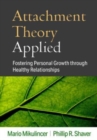 Attachment Theory Applied : Fostering Personal Growth through Healthy Relationships - Book