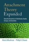 Attachment Theory Expanded : Security Dynamics in Individuals, Dyads, Groups, and Societies - Book