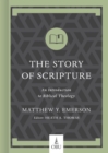 The Story of Scripture : An Introduction to Biblical Theology - eBook