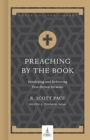 Preaching by the Book : Developing and Delivering Text-Driven Sermons - Book