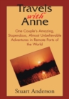 Travels with Anne : One Couple's Amazing, Stupendous, Almost Unbelievable Adventures in Remote Parts of the World - eBook